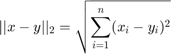 $$|| x - y ||_2 = \sqrt{\sum_{i=1}^n (x_i - y_i)^2}$$